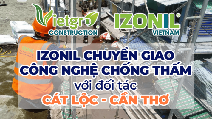 Vietrgo - IZONIL chuyển giao công nghệ chống thấm với đối tác Cát Lộc - Cần Thơ